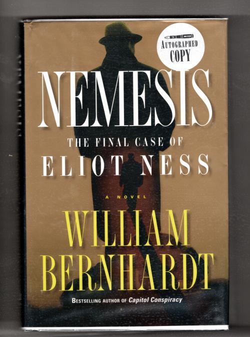 Nemesis: The Final Case of Eliot Ness by William Bernhardt (First Edition) Si...