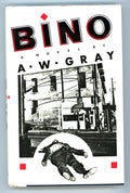 BINO: A Novel by A. W. Gray (debut novel) 1st ed