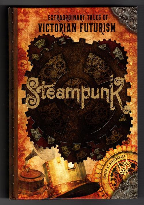 Steampunk: Victorian Tales of Victorian Futurism by Mike Ashley (editor) 1st Ed