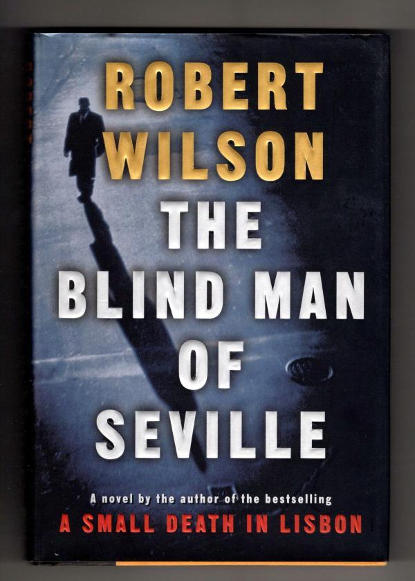 The Blind Man of Seville by Robert Wilson (First U.S. Edition)