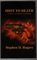 Shot to Death by Stephen D. Rogers