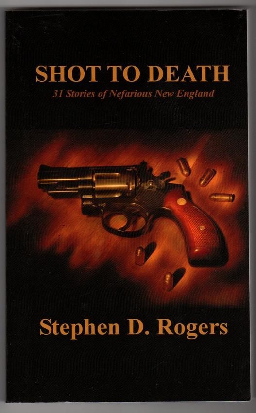 Shot to Death by Stephen D. Rogers