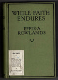 While Faith Endures by Effie A. Rowlands (First Edition) Ward Lock File Copy