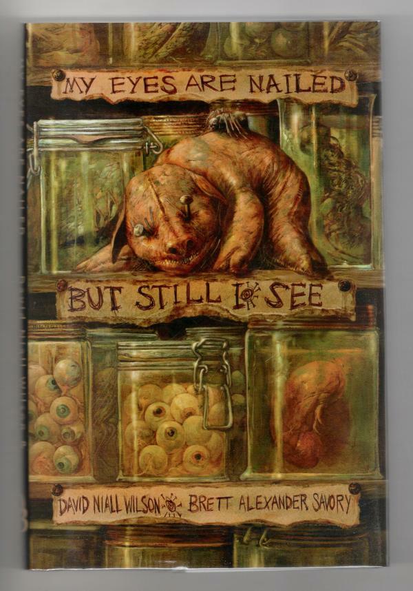 My Eyes are Nailed: But Still I See by David Niall Wilson & Alexander Savory ...