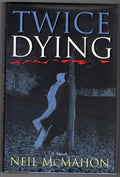 Twice Dying by Neil McMahon 1st ed