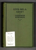 Give Me A Ship! by Charman Edwards (First Edition) File Copy