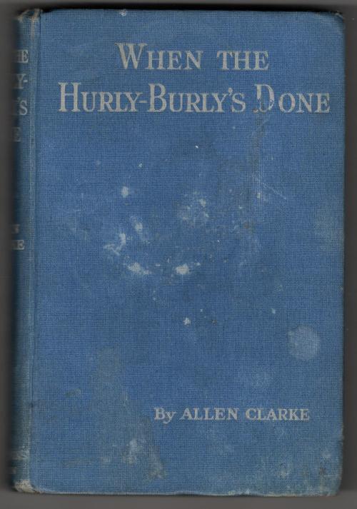 When the Hurly-Burly's Done by Allen Clarke (First Edition) Signed
