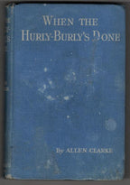 When the Hurly-Burly's Done by Allen Clarke (First Edition) Signed