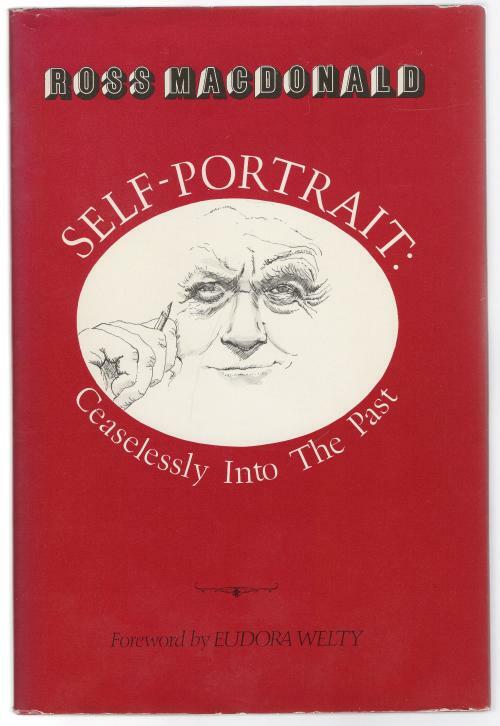 Self-Portrait: Ceaselessly Into The Past by Ross Macdonald (First Edition)