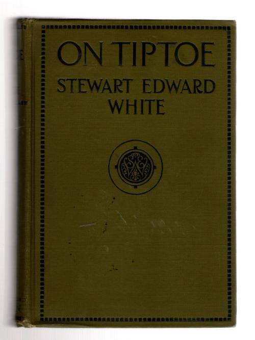 On Tiptoe: A Romance of the Redwoods by Stewart Edward White (First edition)