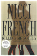 Killing Me Softly by Nicci french (First Edition)