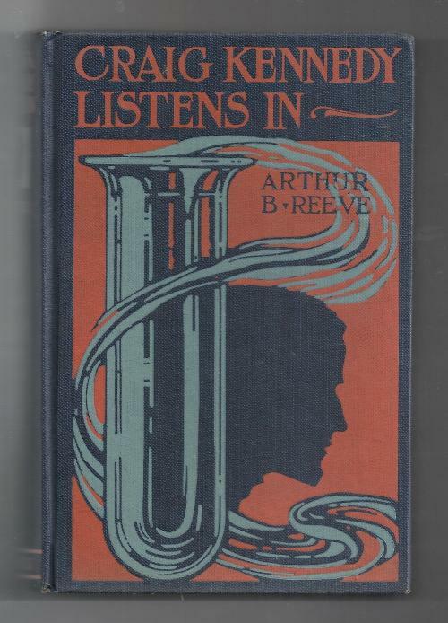 Craig Kennedy Listens In by Arthur B. Reeve (First Edition)