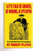 Let's Talk of Graves of Worms, & Epitaphs by Robert Player (First UK)