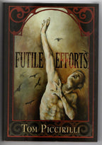 Futile Efforts by Tom Piccirilli (First Limited Printing) Signed