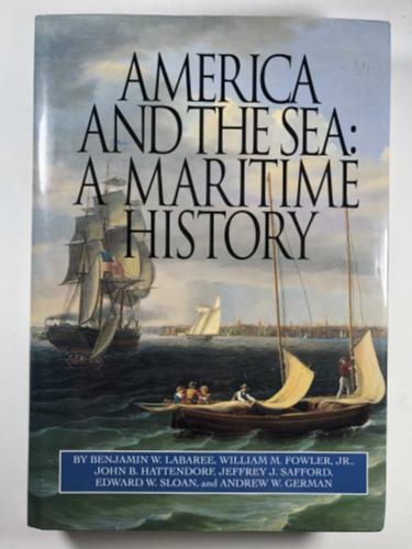 America and the Sea: A Maritime History by Benjamin W. Labaree (First Edition)