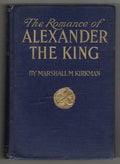 The Romance of Alexander the King by Marshall M Kirkman (First Edition)