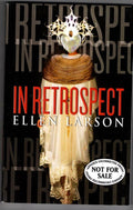 In Retrospect by Ellen Larson (First Edition) Advance Uncorrected Proof