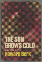 The Sun Grows Cold by Howard Berk (First Edition) Signed