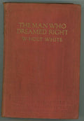 The Man Who Dreamed Right by W. Holt White First Edition