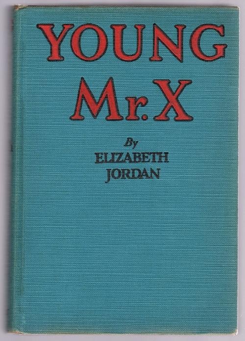 Young Mr. X by Elizabeth Jordan (First Edition)
