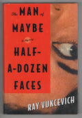 The Man of Maybe Half-a-Dozen Faces by Ray Vukcevich (First Edition)