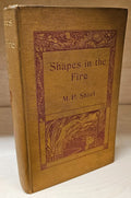 Shapes in the Fire by M.P. Shiel (First Edition)