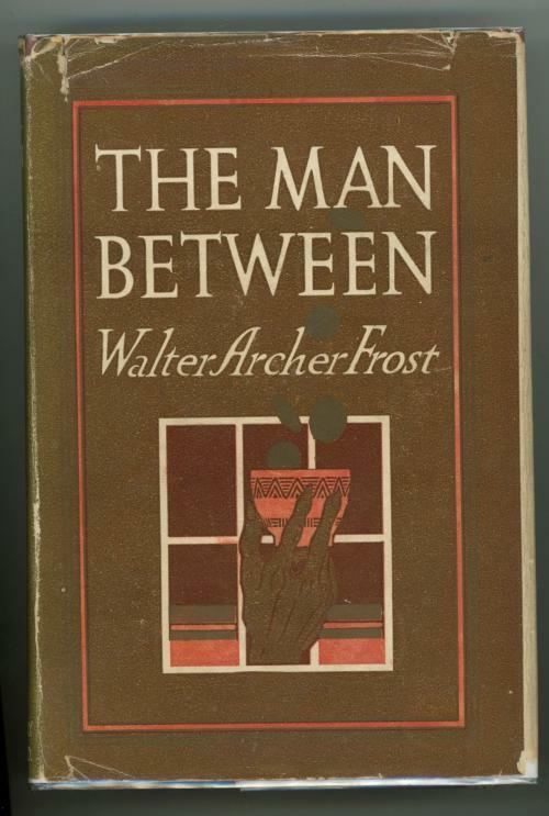 The Man Between by Walter Archer Frost (First Edition)
