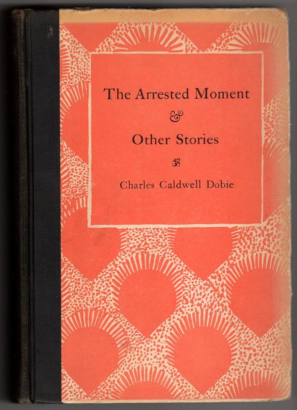 The Arrested Moment & Other Stories by Charles Caldwell Dobie (Signed, 1st ed)