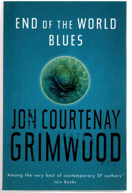 End of the World Blues by Jon Courtenay Grimwood (First UK) File Copy