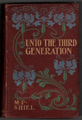 Unto the Third Generation by M.P. Shiel (First Edition)