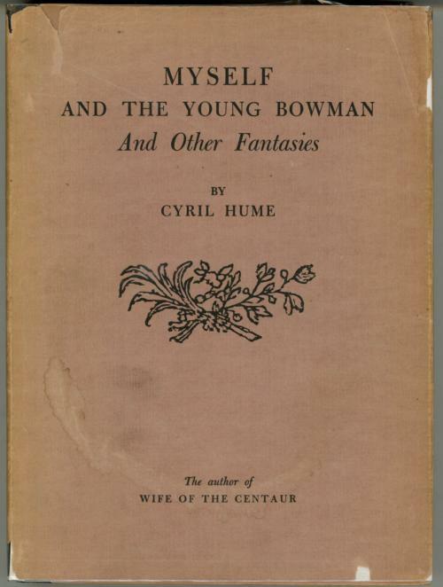 Myself and the Young Bowman and Other Fantasies by Cyril Hume (First Edition)...