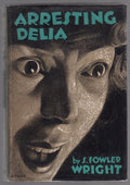 Arresting Delia by S. Fowler Wright (First U.S. Edition)