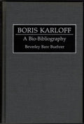 Boris Karloff: A Bioâ€‘Bibliography by Beverley Bare Buehrer (First Edition)
