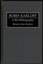 Boris Karloff: A Bioâ€‘Bibliography by Beverley Bare Buehrer (First Edition)