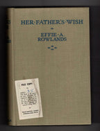 Her Father's Wish by Effie Adelaide Rowlands (First Edition) Ward Lock File Copy