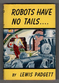 Robots Have No Tails by Lewis Padgett (First Editon)