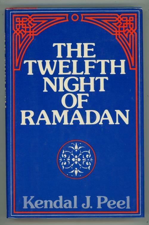 The Twelfth Night of Ramadan by Kendal J Peel (First Edition)