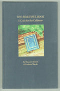 The Beautiful Book, A Code for the Collector by Maurice Robert & Frederic Warde