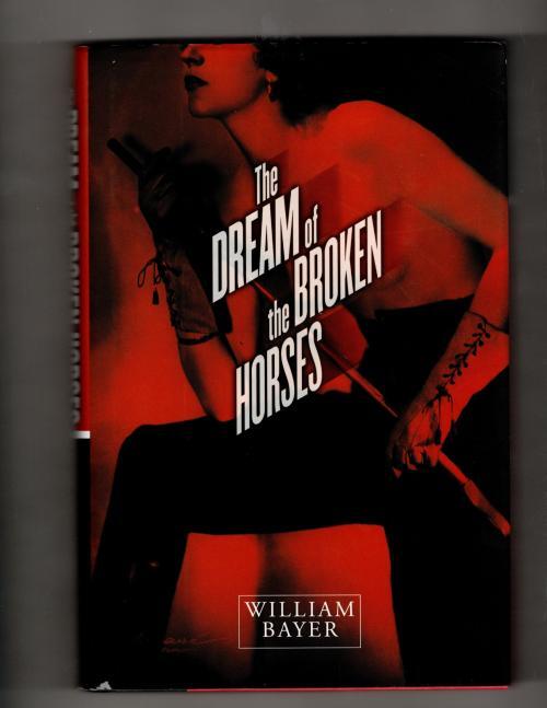 The Dream of The Broken Horses by William Bayer (First Edition) Signed