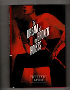 The Dream of The Broken Horses by William Bayer (First Edition) Signed