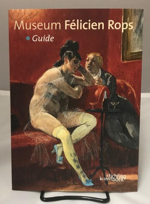 Museum Felicien Rops: Guide by Bernadette Bonnier Vronigue Carpiaux
