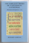 The Earliest Books of Canterbury Cathedral: Manuscripts and Fragments to c. 1...