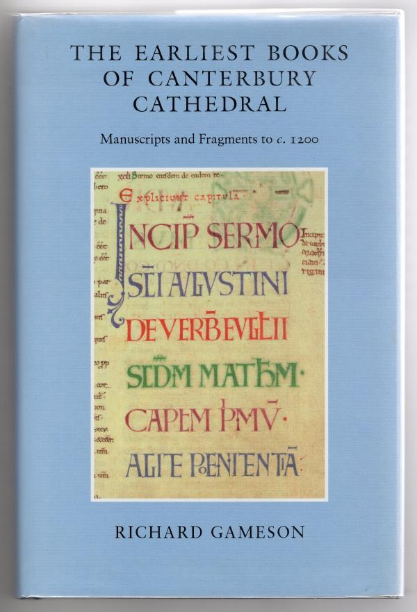 The Earliest Books of Canterbury Cathedral: Manuscripts and Fragments to c. 1...