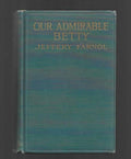 Our Admirable Betty by Jeffery Farnol (First Edition)