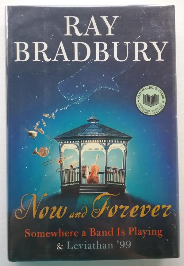 Now and Forever: Somewhere a Band Is Playing & Leviathan '99 by Ray Bradbury