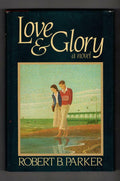 Love and Glory by Robert B. Parker (First Edition)
