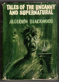 Tales of the Uncanny and Supernatural by Algernon Blackwood