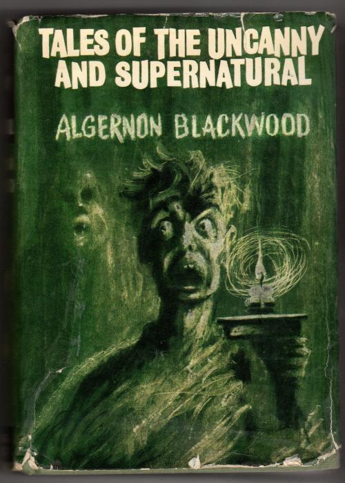 Tales of the Uncanny and Supernatural by Algernon Blackwood