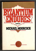 Byzantium Endures by Michael Moorcock (First American Edition)