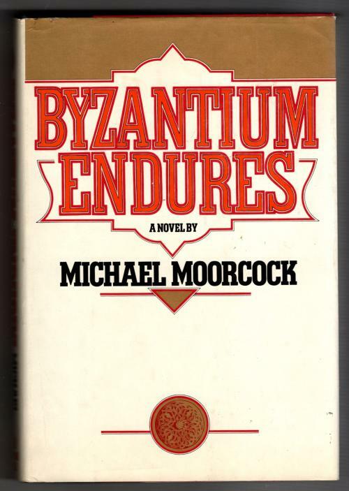 Byzantium Endures by Michael Moorcock (First American Edition)